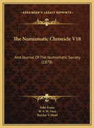 The Numismatic Chronicle V18: And Journal of the Numismatic Society (1878)