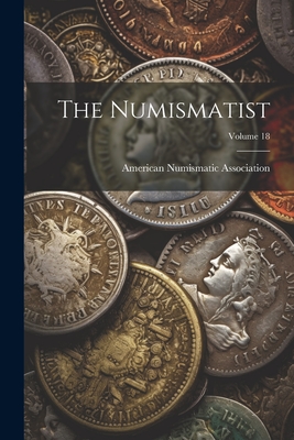 The Numismatist; Volume 18 - Association, American Numismatic