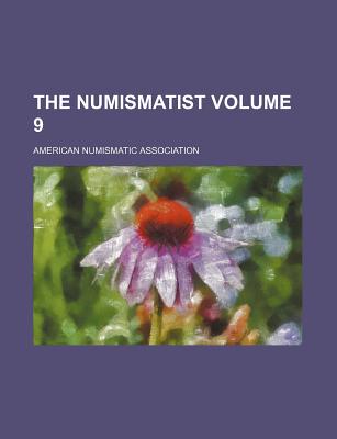 The Numismatist Volume 9 - Association, American Numismatic