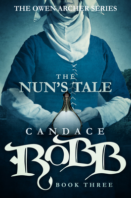 The Nun's Tale: The Owen Archer Series - Book Three - Robb, Candace