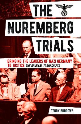 The Nuremberg Trials: Volume I: Bringing the Leaders of Nazi Germany to Justice - Burrows, Terry