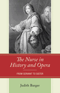 The Nurse in History and Opera: From Servant to Sister