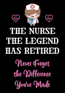The Nurse The Legend Has Retired - Never Forget The Difference You've Made: Nurse Retirement Gifts for Women Funny - Gifts for Nurses - Retiring Nurse Practitioner - Nurse Retiring Gift