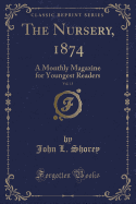 The Nursery, 1874, Vol. 15: A Monthly Magazine for Youngest Readers (Classic Reprint)