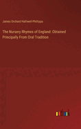 The Nursery Rhymes of England: Obtained Principally From Oral Tradition