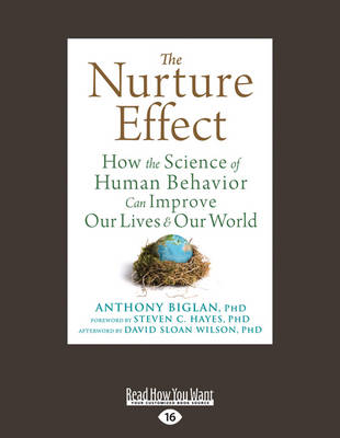 The Nurture Effect: How the Science of Human Behavior Can Improve Our Lives and Our World - Biglan, Anthony