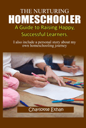 The Nurturing Homeschooler;: A Guide to Raising Happy, Successful Learners.