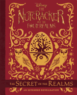 The Nutcracker and the Four Realms: The Secret of the Realms: An Extended Novelization