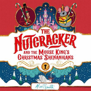 The Nutcracker: And the Mouse King's Christmas Shenanigans