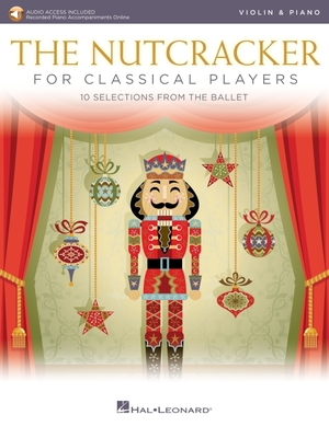 The Nutcracker for Classical Players: Violin and Piano Book/Online Audio - Tchaikovsky, Pyotr Il'yich (Composer)