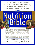 The Nutrition Bible: The Comprehensive, No-Nonsense Guide to Foods, Nutrients, Additives, Preservatives, Pollutants and E - Anderson, Jean, and Deskins, Barbara