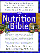 The Nutrition Bible: The Comprehensive No Nonsense Guide to Foods Nutrients Additives, ...