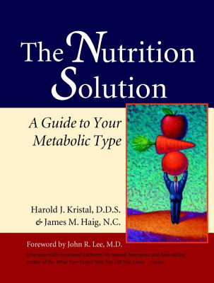The Nutrition Solution: A Guide to Your Metabolic Type - Kristal, Harold, and Haig, James, and Lee, John R (Foreword by)