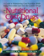 The Nutritional Cost of Drugs: A Guide to Maintaining Good Nutrition While Using Prescription and Over the Counter Drugs