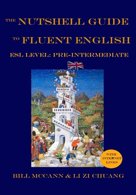 The Nutshell Guide to Fluent English: Volume 1: ESL Pre-Intermediate - Zi Chuang, Li, and McCann, Bill