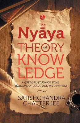The Nyya Theory of Knowledge - Chatterjee, Satischandra