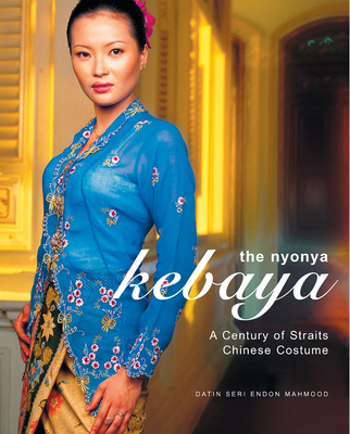 The Nyonya Kebaya: A Century of Straits Chinese Cost - Seri, Datin