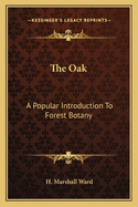 The Oak: A Popular Introduction to Forest Botany