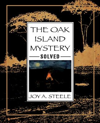 The Oak Island Mystery, Solved - Steele, Joy a
