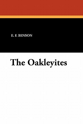 The Oakleyites - Benson, E F