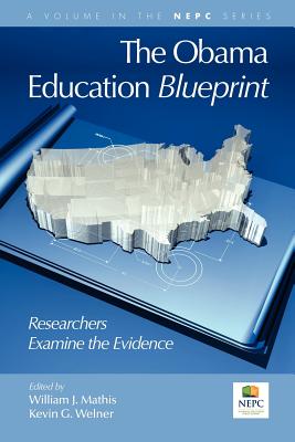 The Obama Education Blueprint: Researchers Examine the Evidence (PB) - Mathis, William J (Editor), and Welner, Kevin G (Editor)