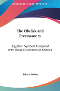 The Obelisk and Freemasonry: Egyptian Symbols Compared with Those Discovered in America