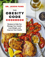 The Obesity Code Cookbook: Recipes to Help You Manage Insulin, Lose Weight, and Improve Your Health