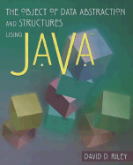 The Object of Data Abstraction and Structures (Using Java) - Riley, David