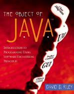 The Object of Java: Introduction to Programming Using Software Engineering Principles, Javaplace Edition - Riley, David D