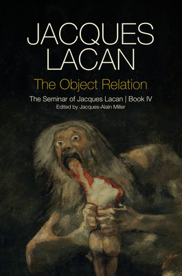 The Object Relation: The Seminar of Jacques Lacan, Book IV - Lacan, Jacques, and Price, Adrian (Translated by)