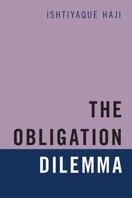 The Obligation Dilemma - Haji, Ishtiyaque, Professor