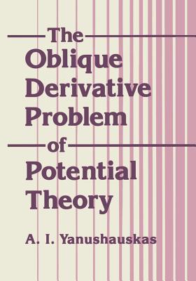 The Oblique Derivative Problem of Potential Theory - Yanushauakas, A T