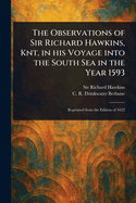 The Observations of Sir Richard Hawkins, Knt, in His Voyage Into the South Sea in the Year 1593