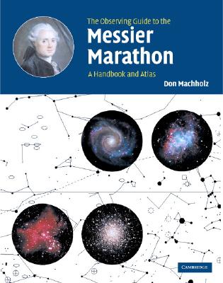 The Observing Guide to the Messier Marathon: A Handbook and Atlas - Machholz, Don