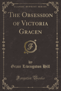 The Obsession of Victoria Gracen (Classic Reprint)