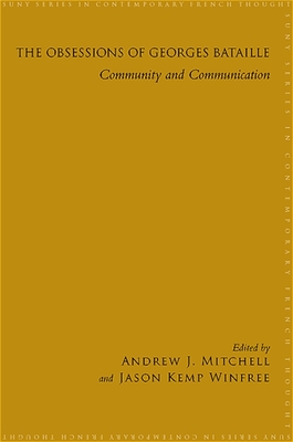 The Obsessions of Georges Bataille: Community and Communication - Mitchell, Andrew (Editor), and Winfree, Jason Kemp (Editor)