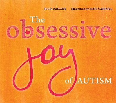 The Obsessive Joy of Autism - Bascom, Julia