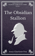 The Obsidian Stallion: Sherlock Holmes - Echoes Through Time