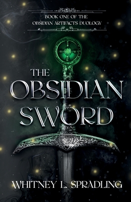 The Obsidian Sword: Book One in The Obsidian Artifacts Duology - Spradling, Whitney L