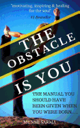 The Obstacle Is You: The Manual You Should Have Been Given When You Were Born