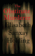 The Obstinate Murderer - Holding, Elisabeth Sanxay