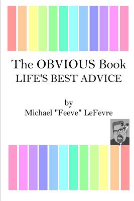 The OBVIOUS Book: Life's Best Advice - LeFevre, Michael "feeve"