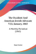 The Occident And American Jewish Advocate V22, January, 1865: A Monthly Periodical (1865)