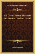 The Occult Family Physician and Botanic Guide to Health