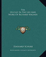 The Occult In The Life And Work Of Richard Wagner - Schure, Edouard