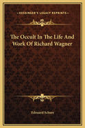 The Occult in the Life and Work of Richard Wagner