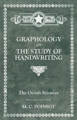 The Occult Sciences - Graphology or the Study of Handwriting - Poinsot, M C