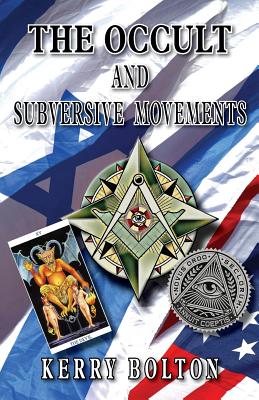 The Occult & Subversive Movements: Tradition & Counter-Tradition in the Struggle for World Power - Bolton, Kerry