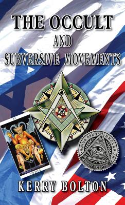 The Occult & Subversive Movements: Tradition & Counter-Tradition in the Struggle for World Power - Bolton, Kerry