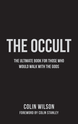 The Occult: The Ultimate Guide for Those Who Would Walk with the Gods - Wilson, Colin